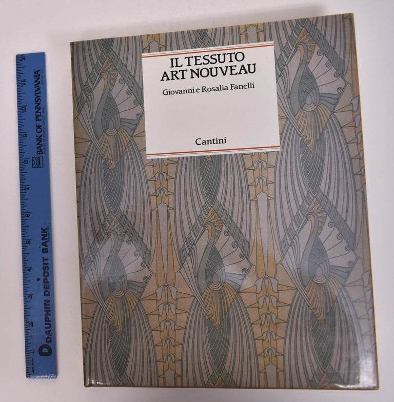 Item #167039 Il Tessuto Art Nouveau: Disegno Moda Architettura. Giovanni Fanelli, Rosalia Fanelli.