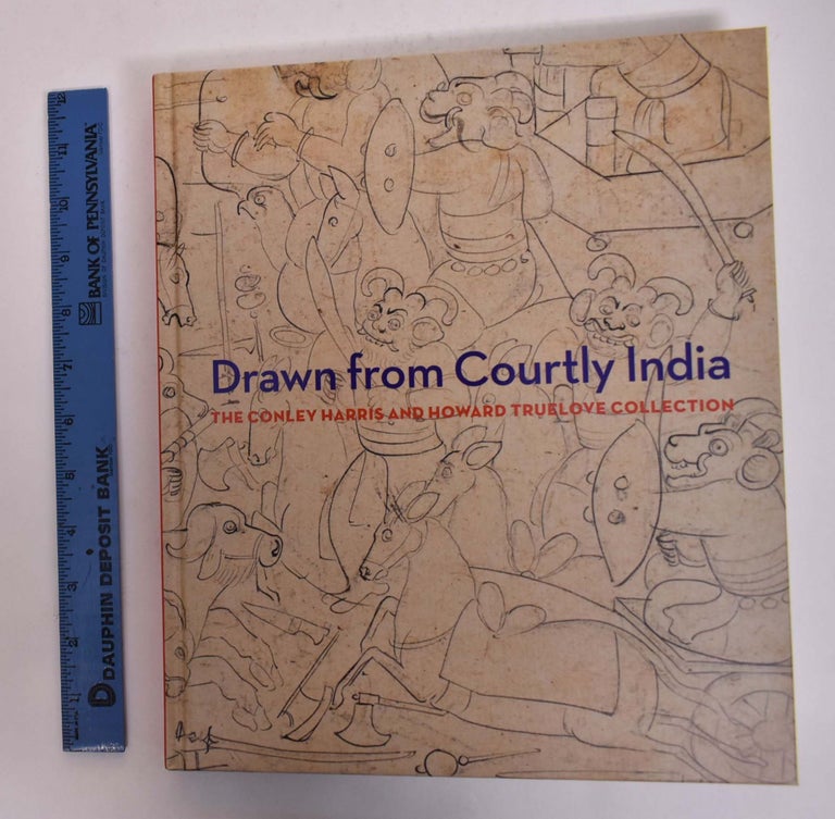 Item #167042 Drawin from Courtly India: The Conley Harris and Howard Truelove Collection. Ainsley M. Cameron, Darielle Mason.