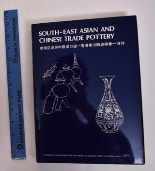 Item #167149 South-East Asian and Chinese Trade Pottery: An Exhibition Catalogue. Sir John Addis,...