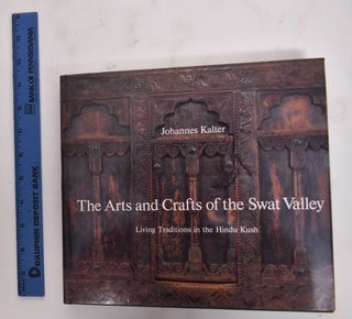 Item #167151 The Arts and Crafts of the Swat Valley: Living Traditions in the Hindu Kush....
