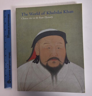 Item #167155 World Of Khubilai Khan: Chinese Art In The Yuan Dynasty. James C. Y. Wyatt, Maxwell...