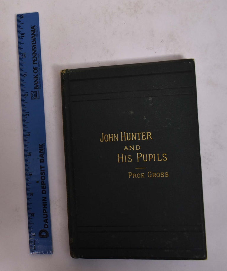 Item #167170 John Hunter and His Pupils. Prof. S. D. Gross.
