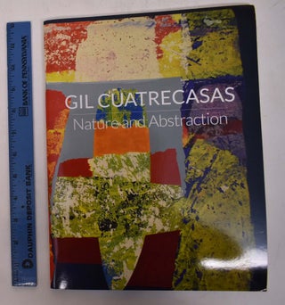Item #167244 Gil Cuatrecasas : Nature and Abstraction. Donald Kuspit, Peter Hastings Falk, Robert...