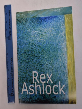 Item #167245 Rex Ashlock : One small grain of sand, unstained : the life and art of Rex Ashlock...
