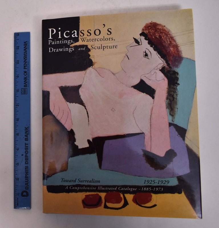 Item #167274 Picasso's Paintings, Watercolors, Drawings and Sculpture: A Comprehensive Illustrated Catalogue 1885-1973: Toward Surrealism 1925-1929. Alan Wofsy Fine Arts.