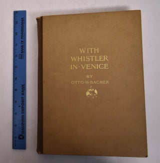 Item #167321 With Whistler in Venice. Otto H. Bacher