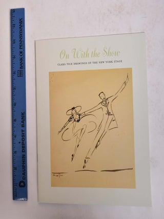 Item #167353 On With the Show: Clara Tice Drawings of the New York Stage. Meredith E. Ward