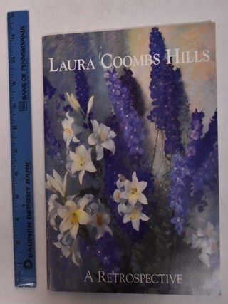 Item #167399 Laura Coombs Hills: A Retrospective. Sandra B. Lepore Erica E. Hirshler, Martha D....