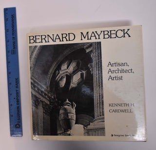 Item #167414 Bernard Maybeck: Artisan, Architect, Artist. Kenneth H. Cardwell