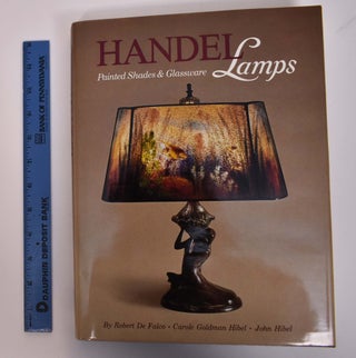 Item #167451 Handel Lamps: Painted Shades and Glassware. Robert De Falco, Carole Goldman Hibel,...