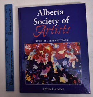 Item #167467 Alberta Society of Artsists; The First Seventy Years. Kathy E. Zimon