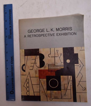 Item #1674 George L.K. Morris: A Retrospective Exhibition. Stuart Feld, George L. K. Morris