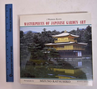 Item #167502 Masterpieces of Japanese Garden Art: 1, Western Kyoto. Mizuno Katsuhiko, Matsuki...