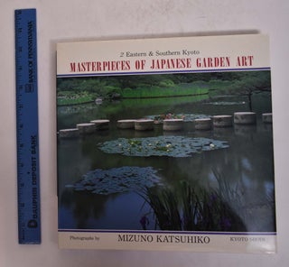 Item #167504 Masterpieces of Japanese Garden Art: 2, Eastern & Southern Kyoto. Mizuno Katsuhiko,...