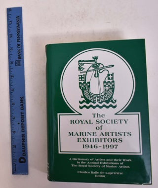 Item #167513 The Royal Society of Marine Artists Exhibitors: 1946-1997: a Dictionary of Artists...
