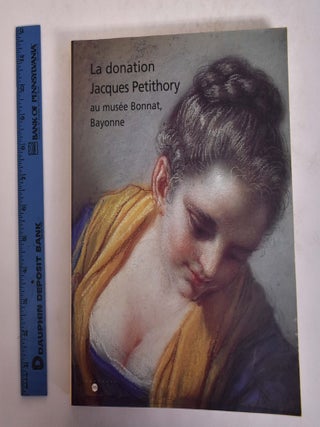 Item #167524 La Donation Jacques Petithory au Musee Bonnat, Bayonne: Objets d'Art, Sculptures,...