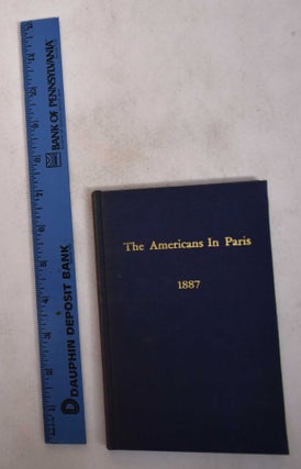 Item #167534 The Americans in Paris: With Names and Addresses, Sketch of American Art, Lists of...