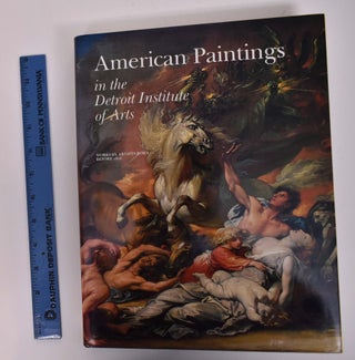 Item #167569 American Paintings in the Detroit Institute of Arts, Works by Artists Born Before...