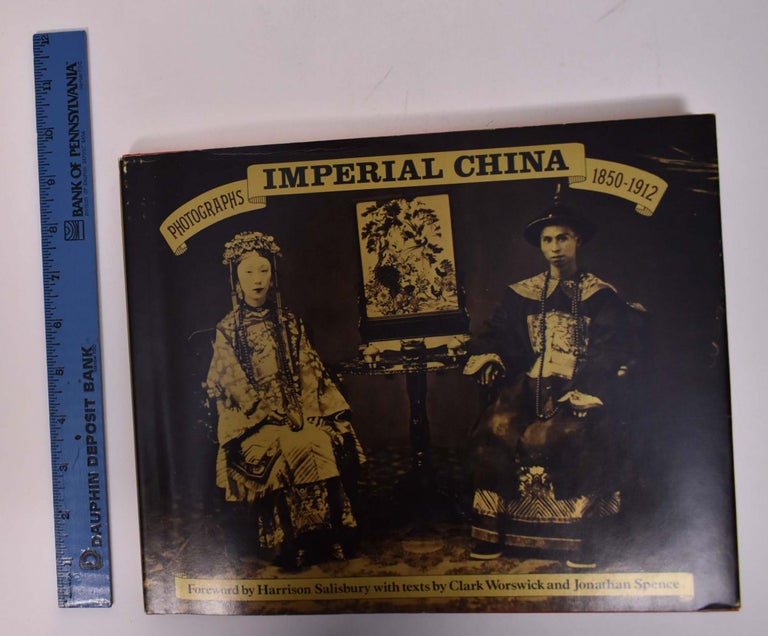 Item #167571 Imperial China: Photographs 1850-1912. Clark Worswick, Jonathan Spence.