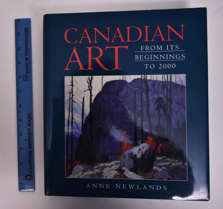 Item #167592 Canadian Art from its Beginnings to 2000. Anne Newlands.