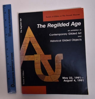 Item #167609 The Regilded Age: An Exhibition of Contemporary Gilded Art and Historical Gilded...