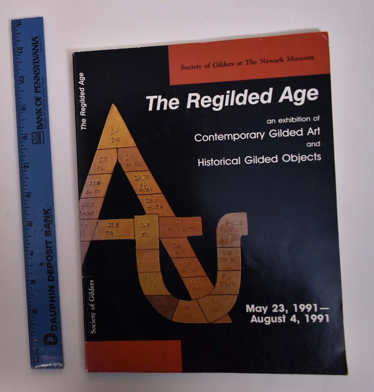 Item #167609 The Regilded Age: An Exhibition of Contemporary Gilded Art and Historical Gilded Objects. Amanda Cleveland Wilson, ed.