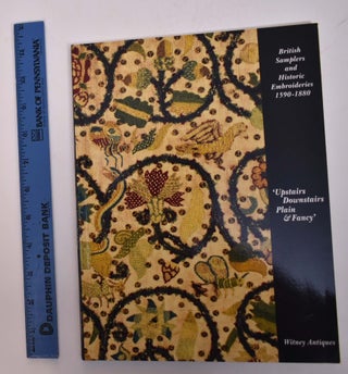 Item #167691 British Samplers and Historic Embroideries, 1590-1880: 'Upstairs Downstairs Plain &...