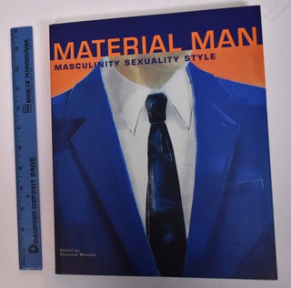 Item #167693 Material Man: Masculinity, Sexuality , Style. Giannino Malossi