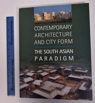 Item #167694 Contemporary Architecture and City Form: The South Asian Paradigm. Farooq Ameen