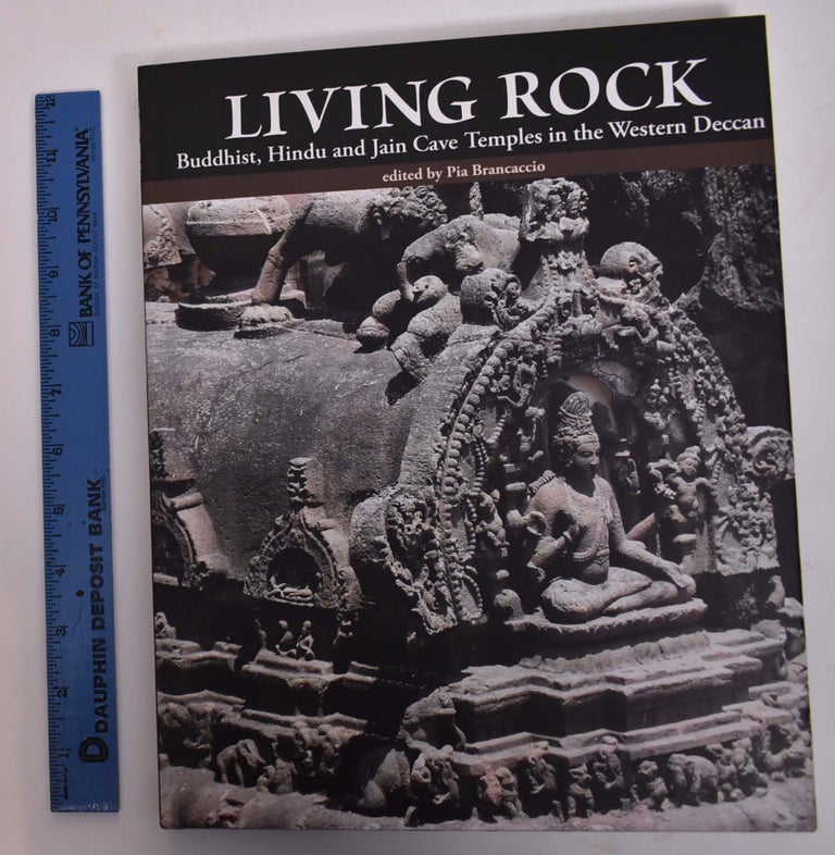 Item #167703 Living Rock: Buddhist, Hindu and Jain Cave Temples in the Western Deccan. Pio Brancaccio.
