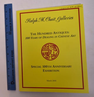 Item #167705 The Hundred Antiques: 100 Years of Dealing in Chinese Art, Special 100th Anniversary...