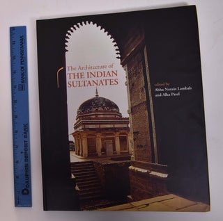 Item #167717 The Architecture of the Indian Sultanates. Abha Narain Lambah, Alka Patel