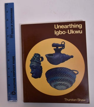Item #167732 Unearthing Igbo-Ukwu: Archaeological Discoveries in Eastern Nigeria. Thurstan Shaw