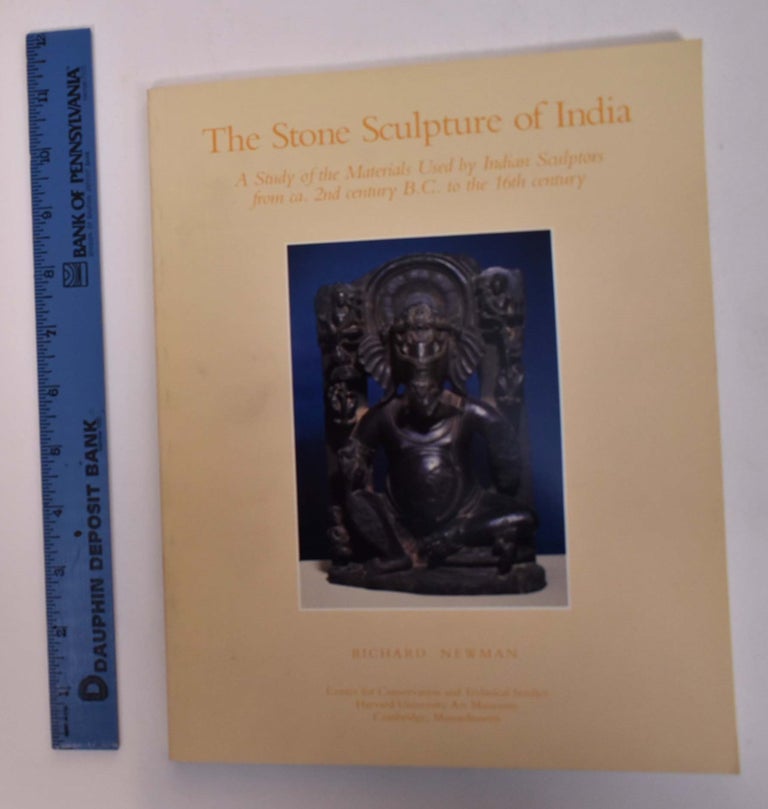 Item #167739 The Stone Sculpture of India: A Study of the Materials Used by Indian Sculptors from ca. 2nd Century B.C. to the 16th Century. Richard Newman.
