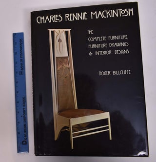 Item #167742 Charles Rennie Mackintosh: The Complete Furniture. Furniture Drawings and Interior...