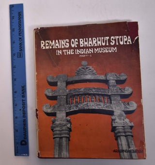 Item #167814 Remains of the Bharhut Stupa in the Indian Museum, Part 1. Arabinda Ghosh