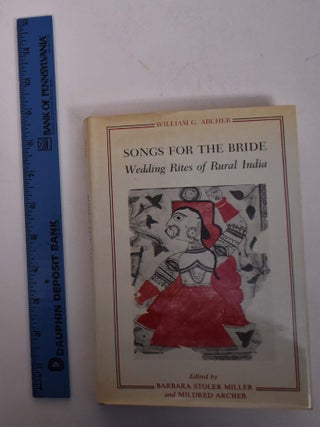 Item #167831 Songs for the Bride: Wedding Rites of Rural India. William G. Archer, Barbara Stoler...