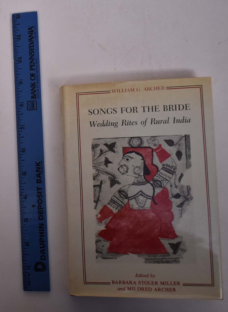 Item #167831 Songs for the Bride: Wedding Rites of Rural India. William G. Archer, Barbara Stoler Miller, Mildred Archer.