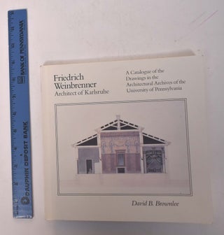 Item #167896 Friedrich Weinbrenner: Architect of Karlsruhe: A Catalogue of the Drawings in the...