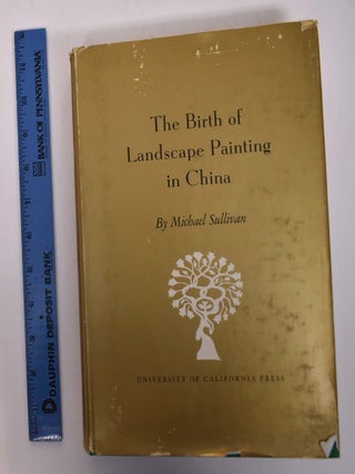 Item #167904 The Birth of Landscape Painting in China. Michael Sullivan