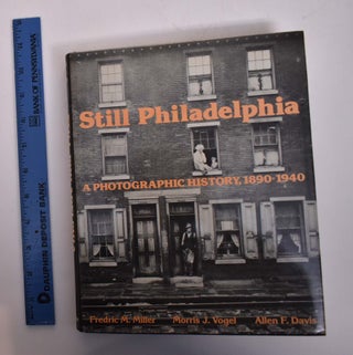 Item #167938 Still Philadelphia: A Photographic History, 1890-1940. Morris J. Vogel Fredric M....