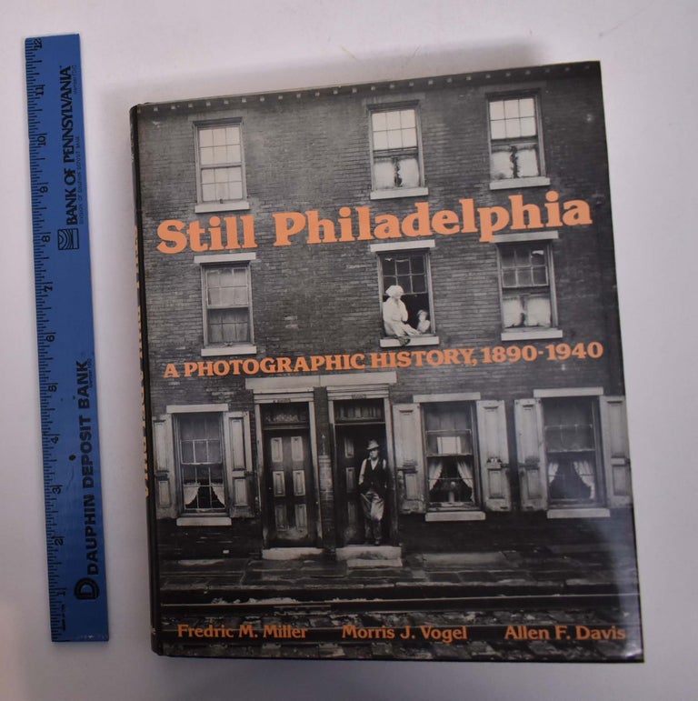Item #167938 Still Philadelphia: A Photographic History, 1890-1940. Morris J. Vogel Fredric M. Miller, Allen F. Davis.