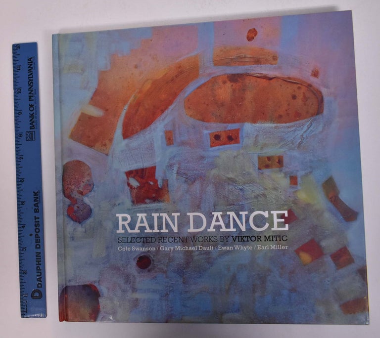 Item #167997 Rain Dance: Selected Recent Works by Viktor Mitic. Cole Swanson, Ewan White, Gary Michael Dault, Earl Miller.