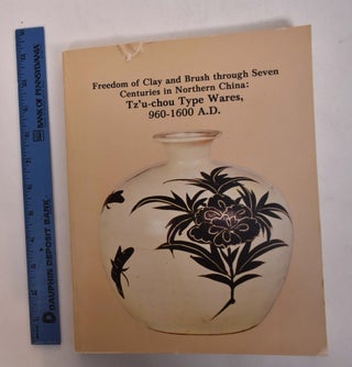 Item #168032 Freedom of Clay and Brush through Seven Centuries in Northern China: Tz'u-chou Type...