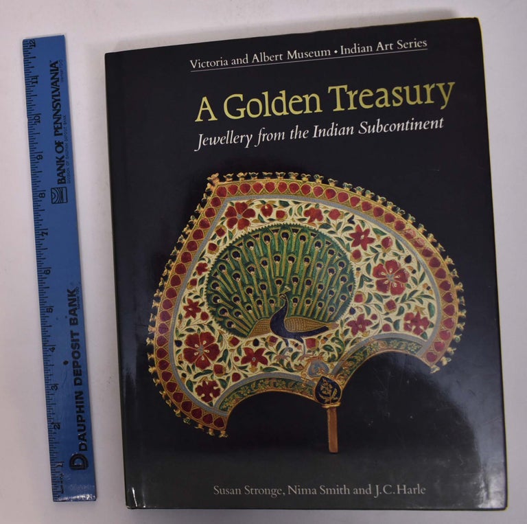 Item #168033 A Golden Treasury: Jewellery from the Indian Subcontinent. Susan Stronge, Nima Smith, J C. Harle.