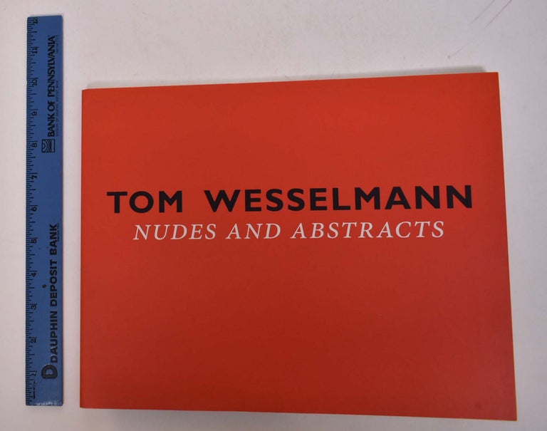Item #168067 Tom Wesselmann: Nudes and Abstracts. Robert Rosenblum.