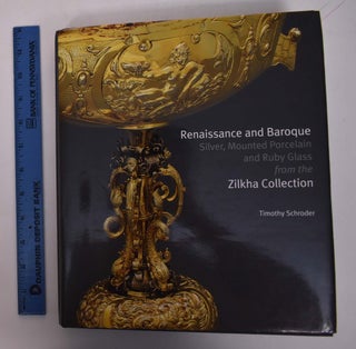 Item #168081 Renaissance and Baroque: Silver, Mounted Porcelain and Ruby Glass from the Zilkha...