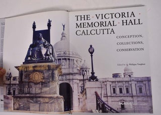 The Victoria Memorial Hall, Calcutta: Conception, Collections, Conservation