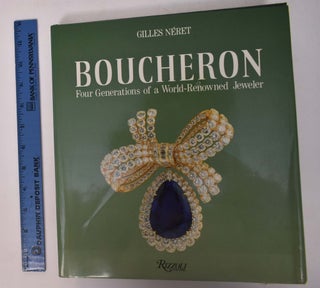 Item #168148 Boucheron: Four Generations of a World-Renowned Jeweler. Gilles Neret