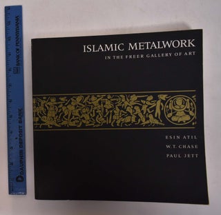 Item #168295 Islamic Metalwork in the Freer Gallery of Art. Esin Atil